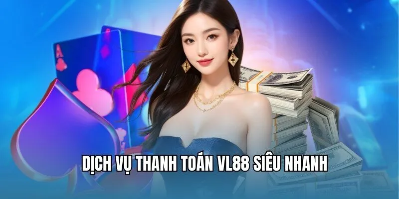 VL88 - Trang Game Online Tuyệt Đỉnh Nên Thử Nhất 2025 2 Dịch vụ thanh toán VL88 siêu nhanh