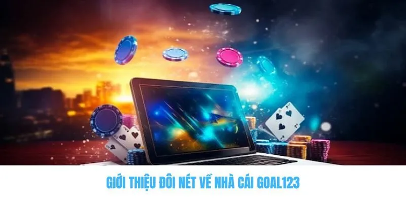 Goal123 - Giới Thiệu Sân Chơi Game Đổi Thưởng Cực Hot 1 Giới thiệu đôi nét về nhà cái Goal123