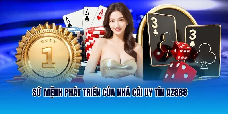 AZ888 - Đăng Ký Trải Nghiệm Nhận Thưởng Thắng Liền Tay 2 Sứ mệnh phát triển của nhà cái uy tín AZ888